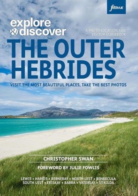 Explore & Discover : The Outer Hebrides - Visit the most beautiful places, take the best photos