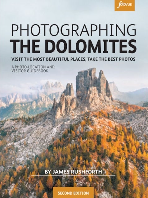 Photographing the Dolomites - Visit the most beautiful places, take the best photos