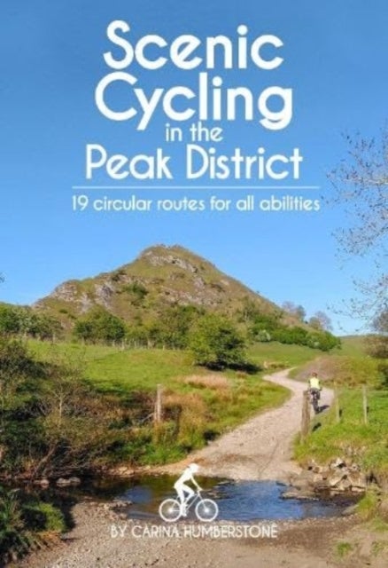 Scenic Cycling in the Peak District - 19 circular routes for all abilities