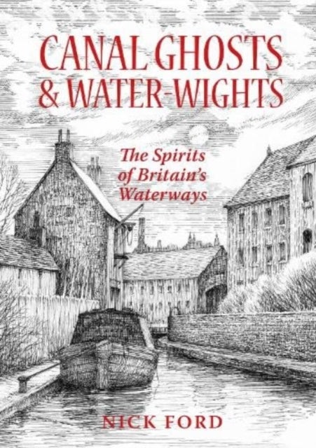 Canal Ghosts & Water-Wights - The Spirits of Britain's Waterways