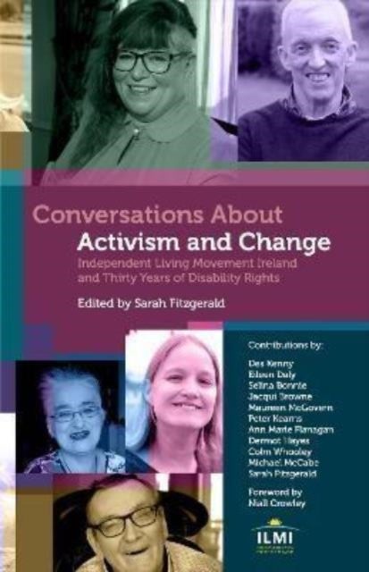Conversations About Activism and Change - Independent Living Movement Ireland and Thirty Years of Disability Rights