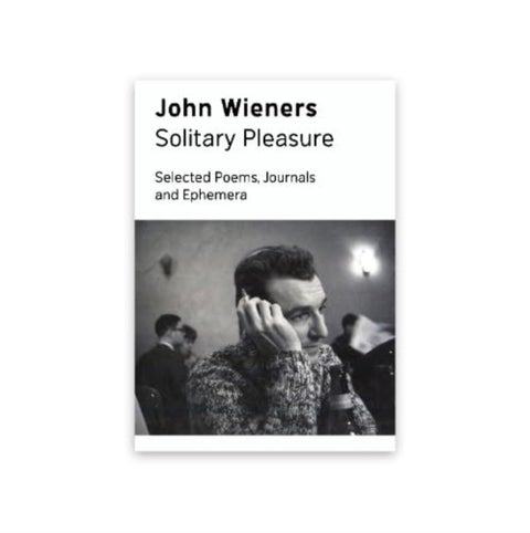 Solitary Pleasure - Selected Poems, Journals and Ephemera of John Wieners