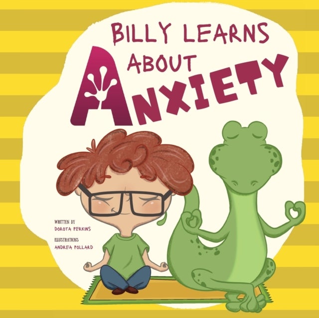 Billy Learns About Anxiety - Children's Picture Book about Understanding and Overcoming Worries, Fear, Anxiety and Panic