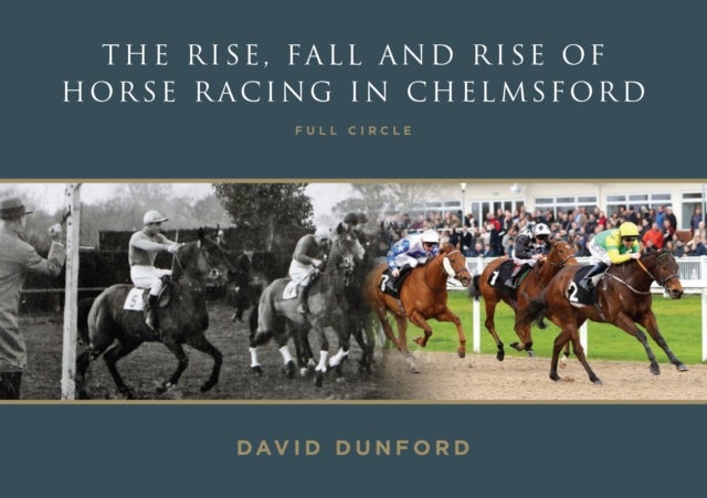 Bilde av The Rise, Fall And Rise Of Horse Racing In Chelmsford Av David Dunford