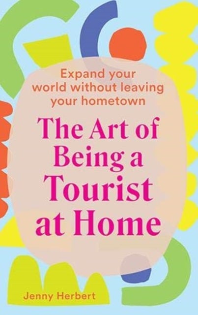 The Art of Being a Tourist at Home av Jenny Herbert