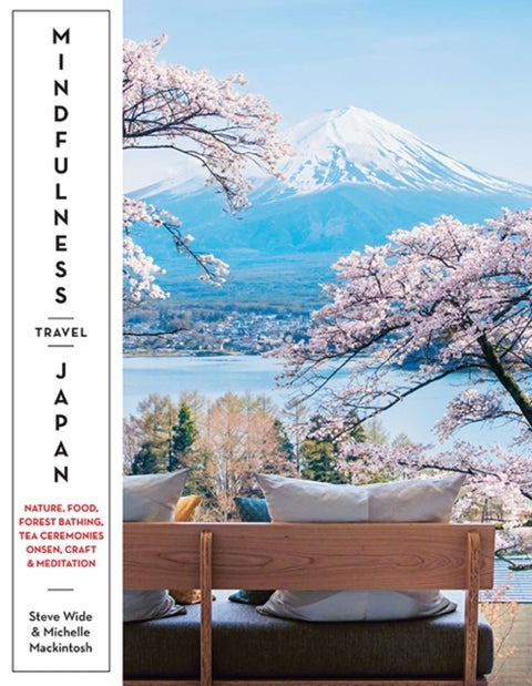Mindfulness Travel Japan - Nature, Food, Forest Bathing, Tea Ceremonies, Onsen, Craft & Meditation