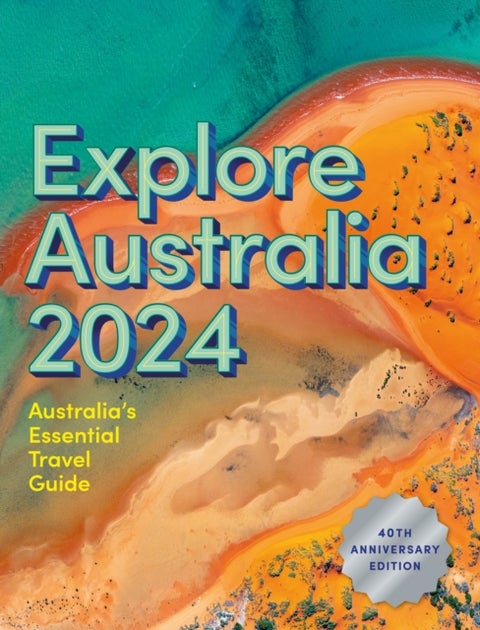 Explore Australia 2024 - 40th Anniversary Edition of Australia's Essential Travel Guide