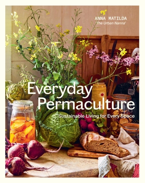 Everyday Permaculture - Sustainable Living For Every Space