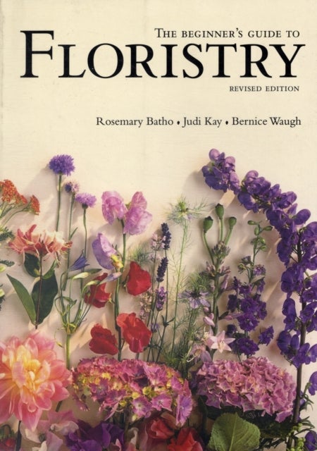 Bilde av The Beginner&#039;s Guide To Floristry Av Rosemary Batho, Judy Kay, Bernice Waugh
