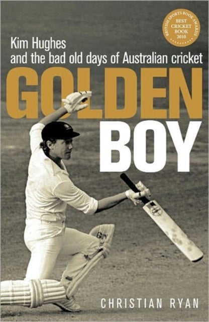 Golden Boy - Kim Hughes and the bad old days of Australian cricket