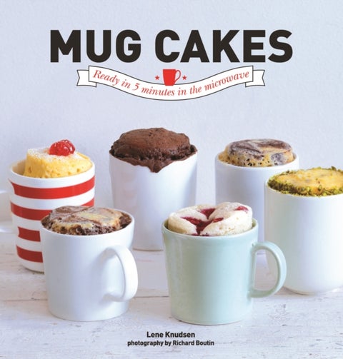 Mug Cakes - Ready in 5 Minutes in the Microwave
