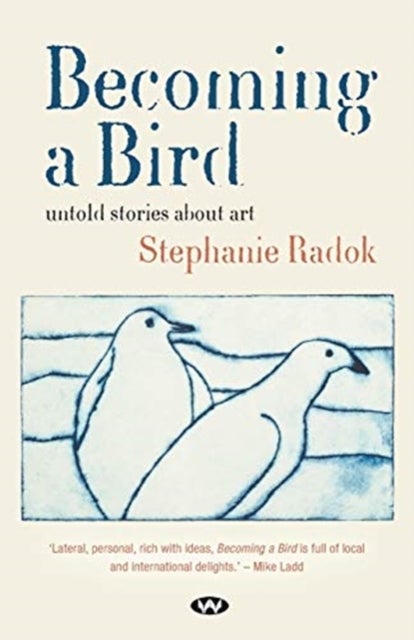 Becoming a Bird - Untold Stories About Art