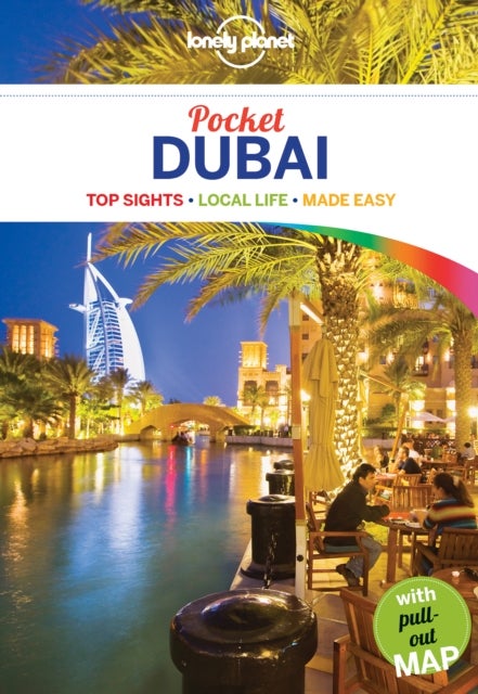 Pocket Dubai ; Pocket Dubai - top sights, local life, made easy : top sights, local life, made easy