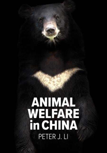 Animal Welfare in China - Culture, Politics and Crisis