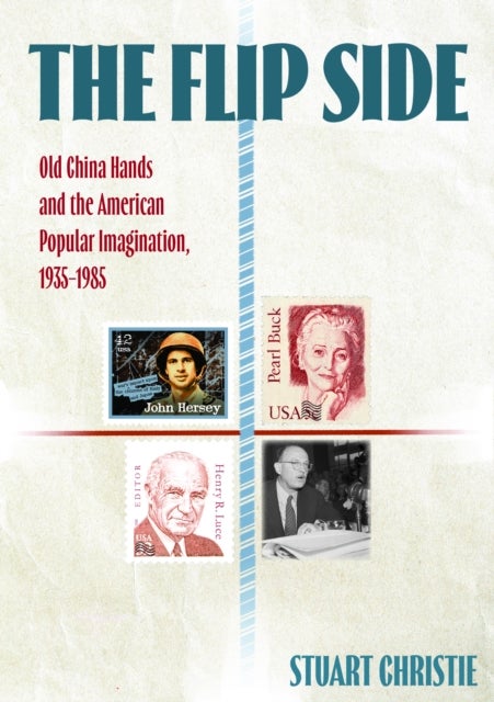 The Flip Side - Old China Hands and the American Popular Imagination, 1935-1985