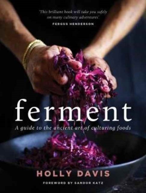 Ferment - A Practical Guide to the Ancient Art of Making Cultured Foods