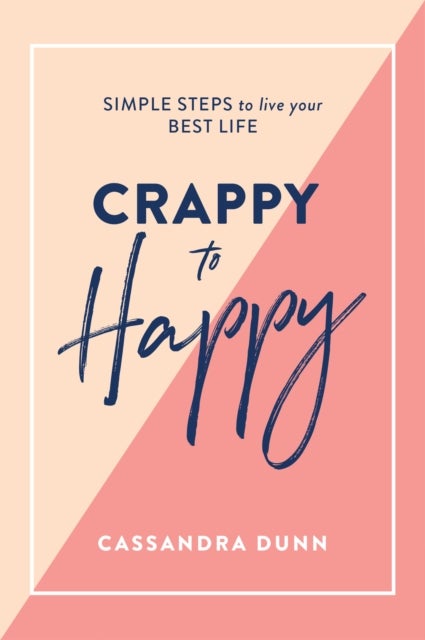 Bilde av Crappy To Happy: Simple Steps To Live Your Best Life Av Cassandra Dunn