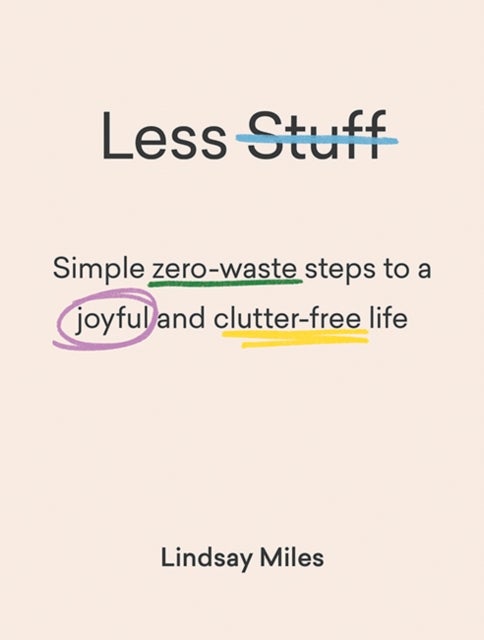 Less Stuff - Simple zero-waste steps to a joyful and clutter-free life
