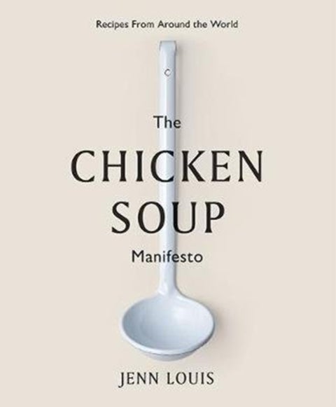 The Chicken Soup Manifesto - Recipes from around the world