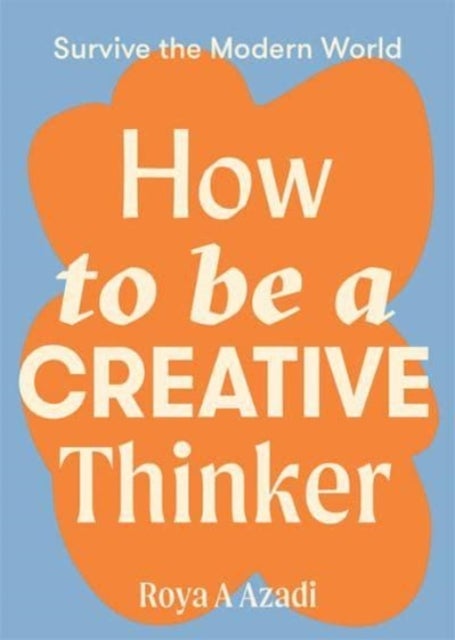 Bilde av How To Be A Creative Thinker Av Roya A Azadi