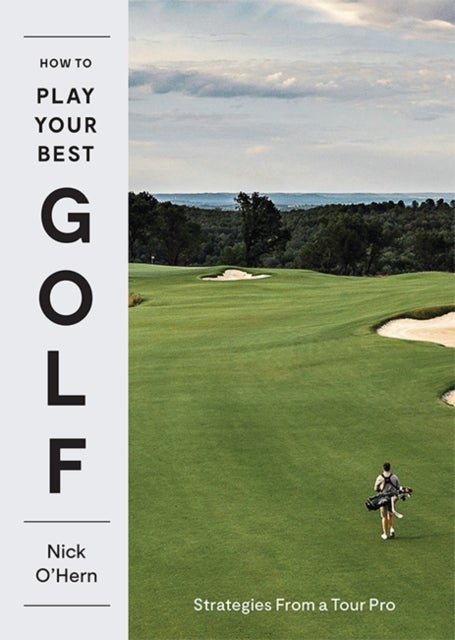 How to Play Your Best Golf - Strategies From a Tour Pro