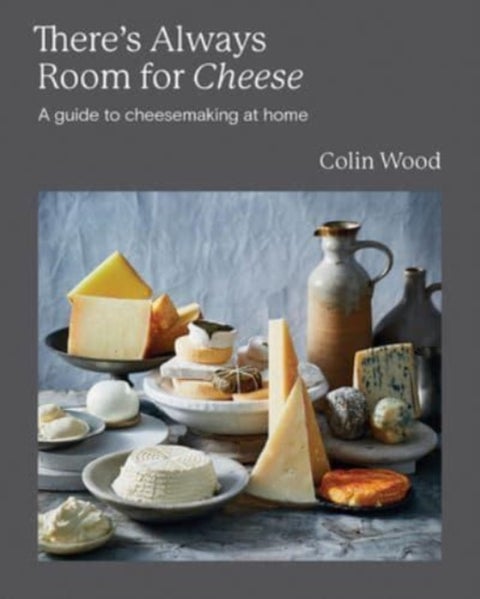 There's Always Room for Cheese - A Guide to Cheesemaking at Home