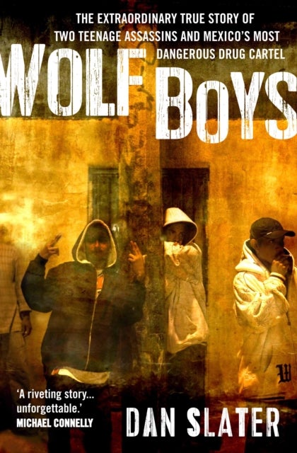 Wolf Boys - The extraordinary true story of two teenage assassins and Mexico's most dangerous drug cartel