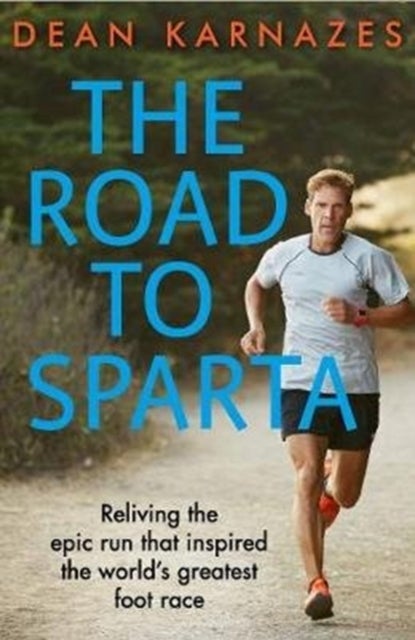 The Road to Sparta - Reliving the Epic Run that Inspired the World¿s Greatest Foot Race