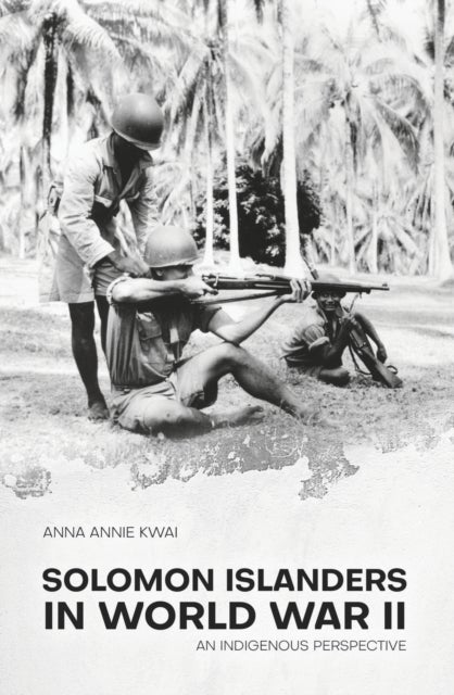 Solomon Islanders in World War II - An Indigenous Perspective
