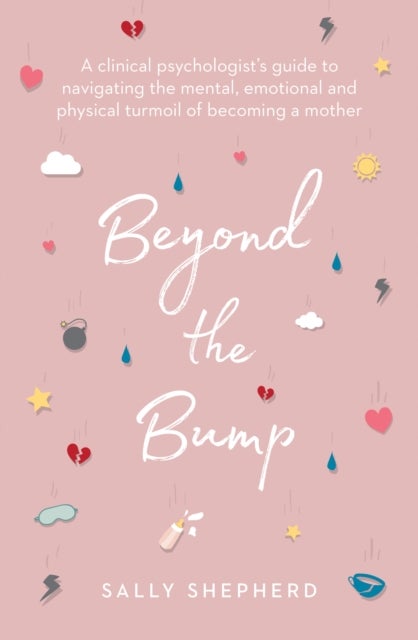 Beyond the Bump - A clinical psychologist's guide to navigating the mental, emotional and physical turmoil of becoming