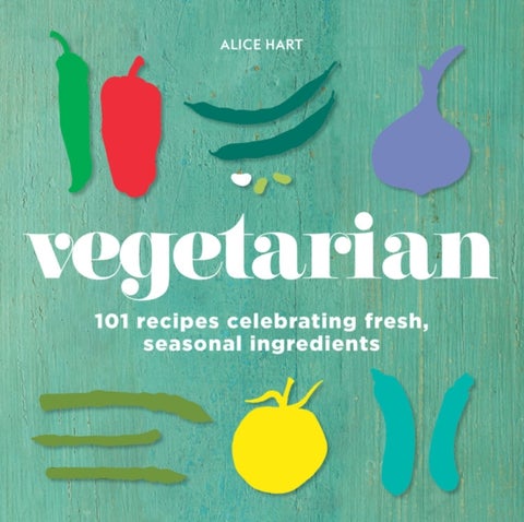 Vegetarian - 101 recipes celebrating fresh, seasonal ingredient