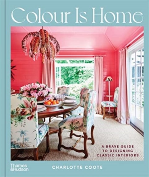 Colour is Home - A Brave Guide to Designing Classic Interiors