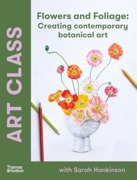 Art Class: Flowers and Foliage - Creating Contemporary Botanical Art