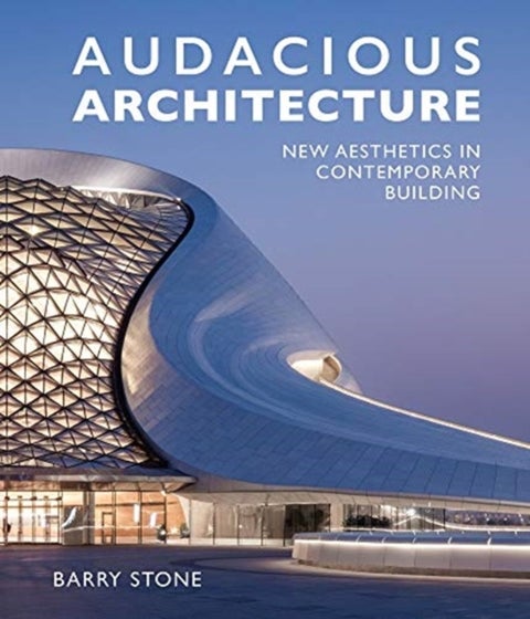 Audacious Architecture - New Aesthetics in Contemporary Building