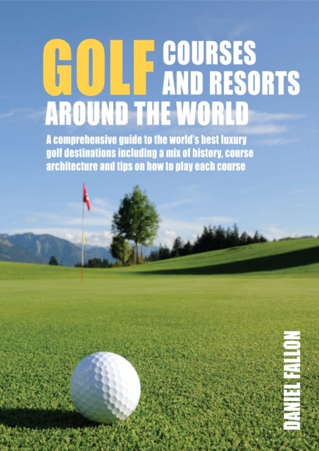 Golf Courses and Resorts around the World - A guide to the most outstanding golf courses and resorts
