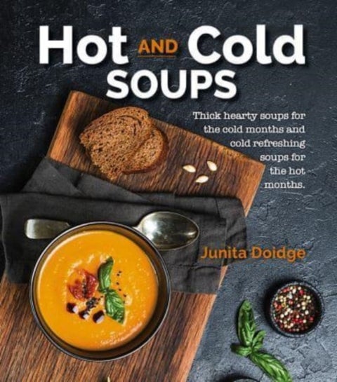 Hot and Cold Soups - Thick and hearty soups for the cold months and cold refreshing soups for the hot months