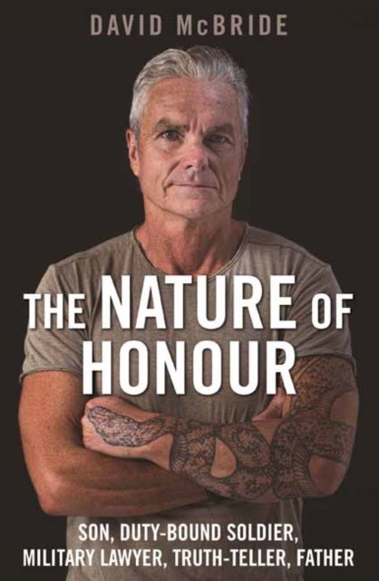 The Nature of Honour - Son, Duty-bound Soldier, Military Lawyer, Truth-teller, Father
