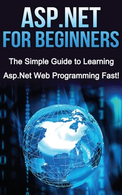 ASP.NET For Beginners - The Simple Guide to Learning ASP.NET Web Programming Fast!