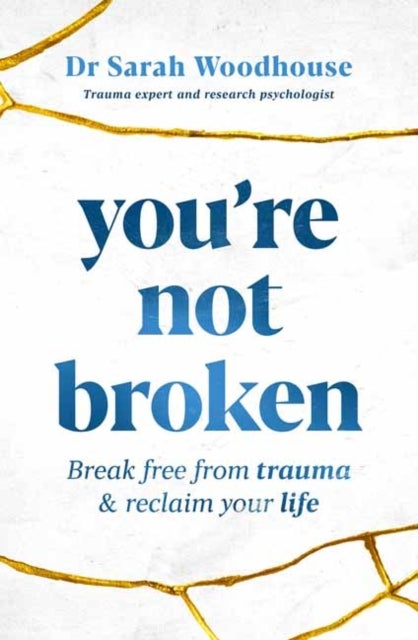 You're Not Broken - Break Free From Trauma and Reclaim Your Life