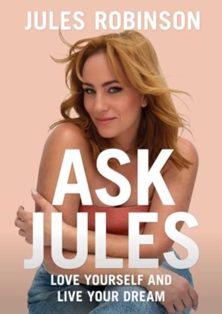 Ask Jules - Love yourself and live your dream