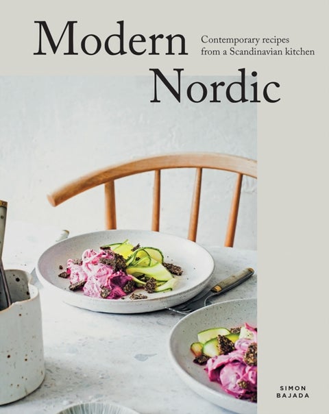 Modern Nordic - Contemporary Recipes from a Scandinavian Kitchen