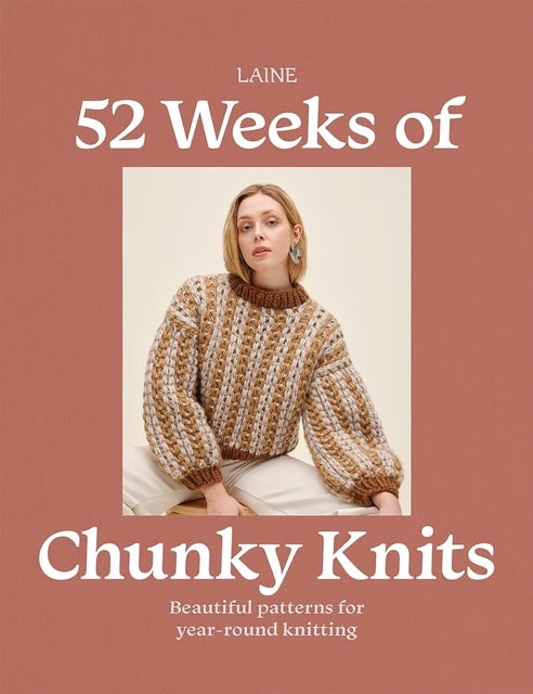 52 Weeks of Chunky Knits - Beautiful Patterns for Year-Round Knitting