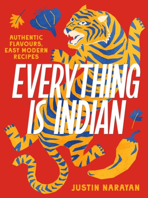 Everything is Indian - Authentic flavours, easy modern recipes