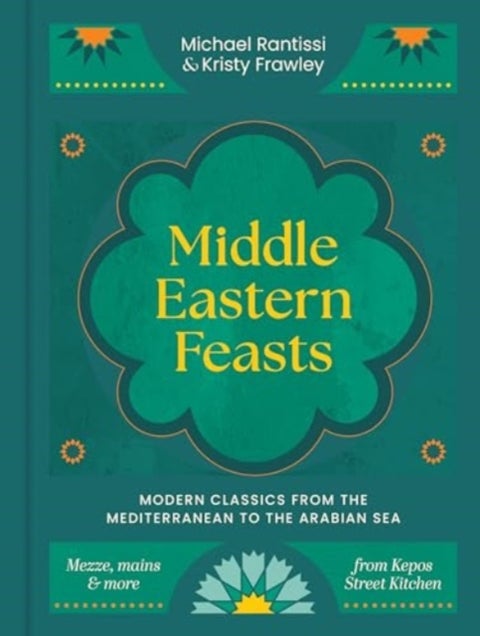 Middle Eastern Feasts - Modern classics from the Mediterranean to the Arabian Sea