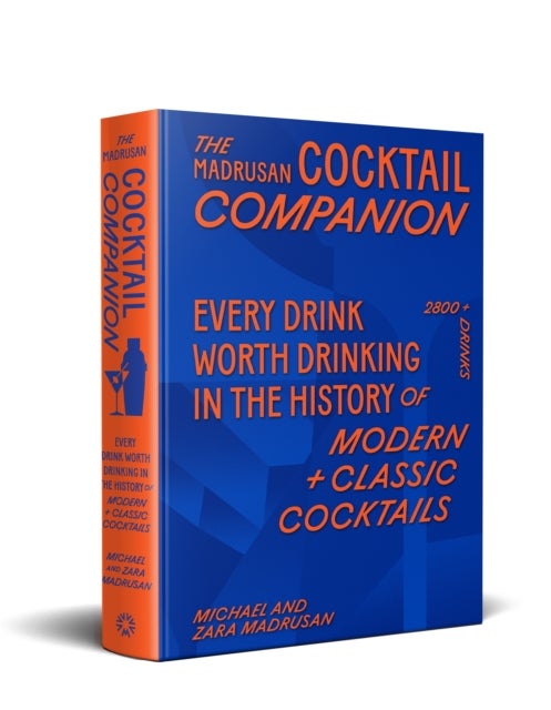 The Madrusan Cocktail Companion / Every drink worth drinking in the history of modern + classic cock - 2800+ cocktails with contributions from 100 of the world's best bartenders