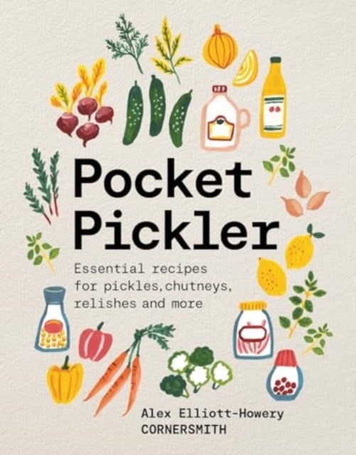 Pocket Pickler - Essential recipes for pickles, chutneys, relishes and more