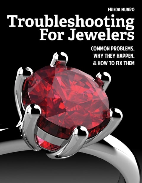 Troubleshooting for Jewelers - Common Problems, Why They Happen and How to Fix Them