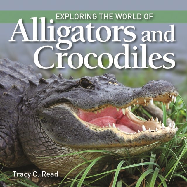 Bilde av Exploring The World Of Alligators And Crocodiles Av Tracy C. Read
