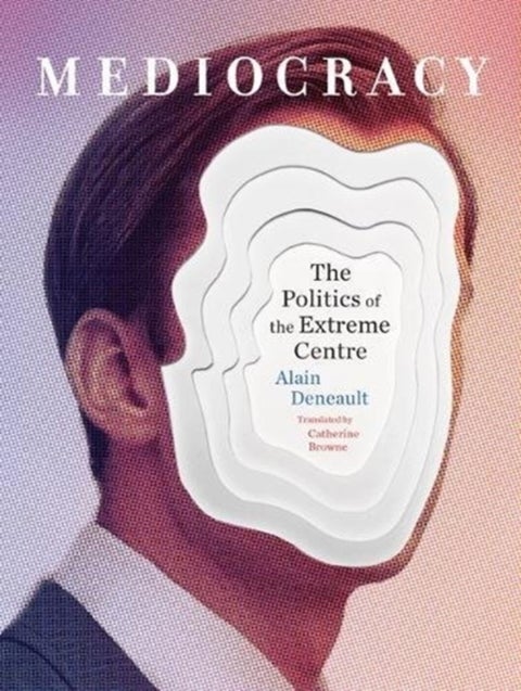 Mediocracy - The Politics of the Extreme Centre