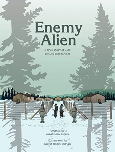 Enemy Alien - A Graphic History of Internment in Canada During the First World War